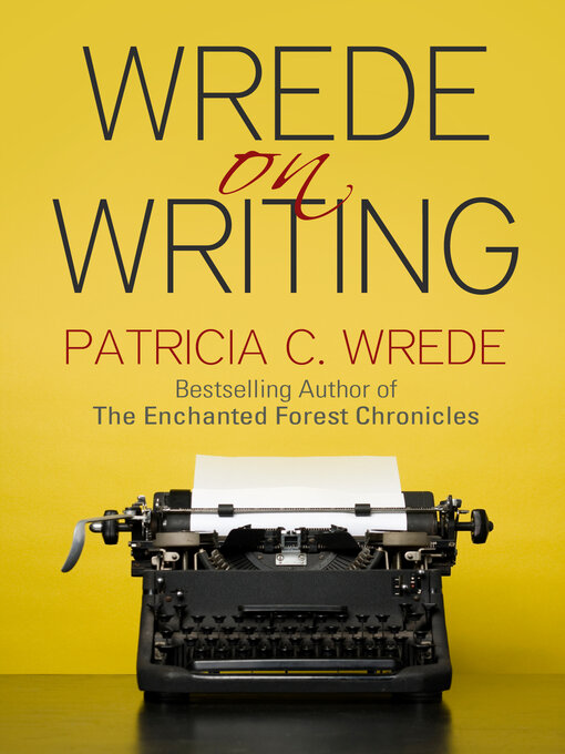 Title details for Wrede on Writing by Patricia C. Wrede - Available
